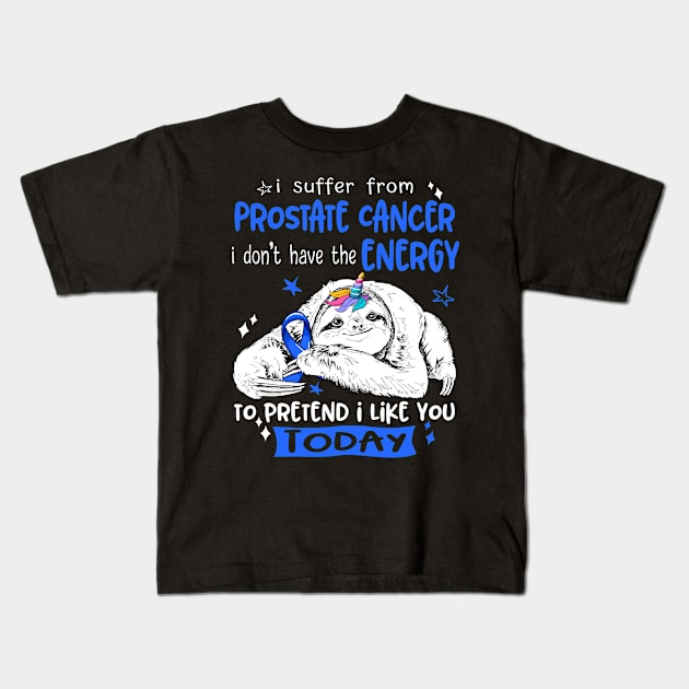 I suffer from Prostate Cancer i don't have the Energy to pretend i like you today Kids T-Shirt by ThePassion99